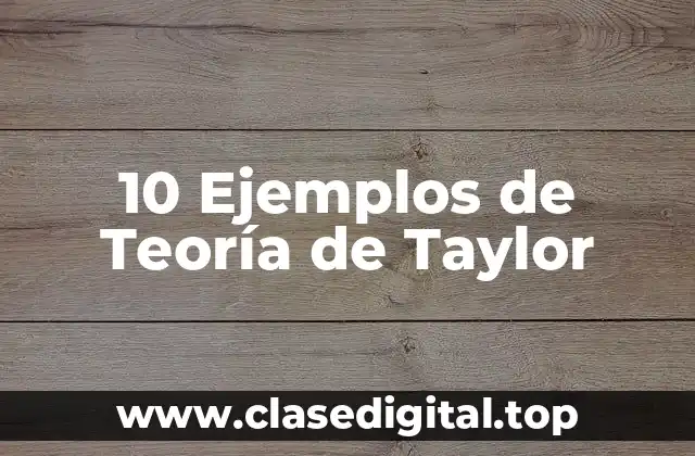 10 Ejemplos de Teoría de Taylor