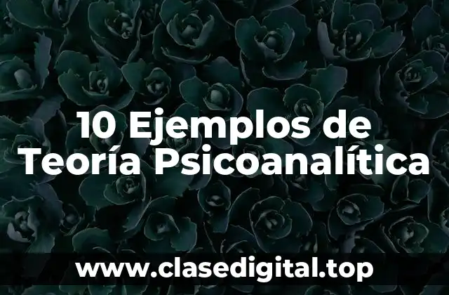 10 Ejemplos de Teoría Psicoanalítica