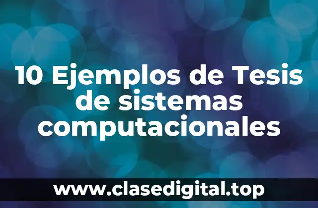 10 Ejemplos de Tesis de sistemas computacionales