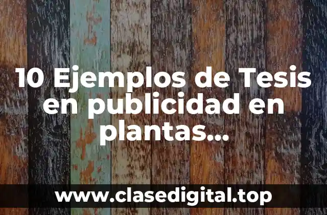10 Ejemplos de Tesis en publicidad en plantas purificadoras de agua, Definición, Diferencias y para que sirve