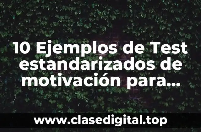 10 Ejemplos de Test estandarizados de motivación para estudiantes de prepa