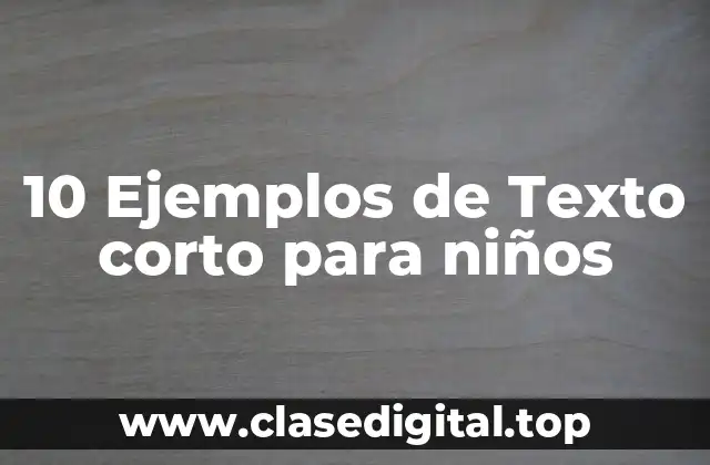 10 Ejemplos de Texto corto para niños