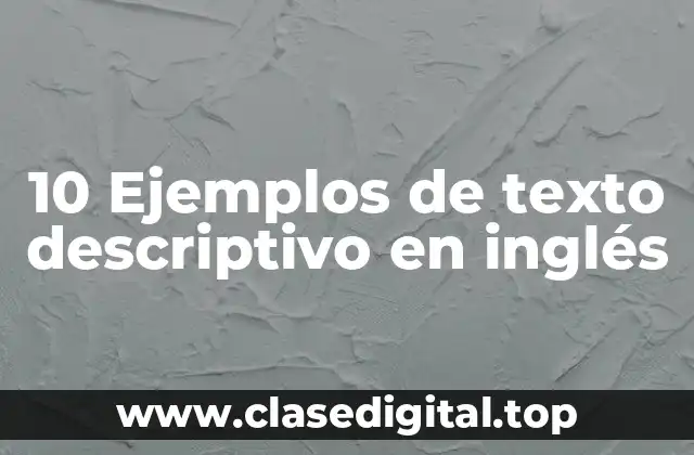 10 Ejemplos de texto descriptivo en inglés
