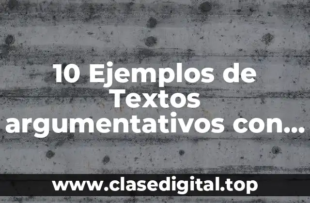 10 Ejemplos de Textos argumentativos con preguntas y respuestas