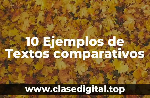 10 Ejemplos de Textos comparativos
