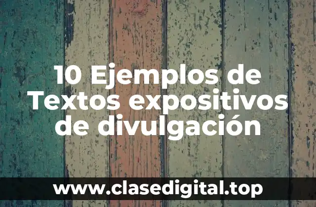 10 Ejemplos de Textos expositivos de divulgación