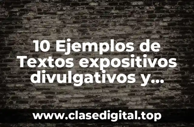 10 Ejemplos de Textos expositivos divulgativos y especializados