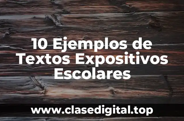 10 Ejemplos de Textos Expositivos Escolares