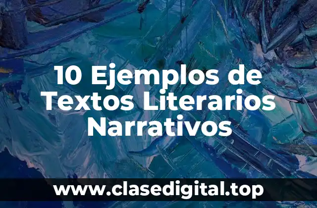 10 Ejemplos de Textos Literarios Narrativos