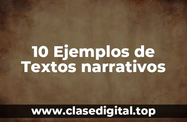10 Ejemplos de Textos narrativos