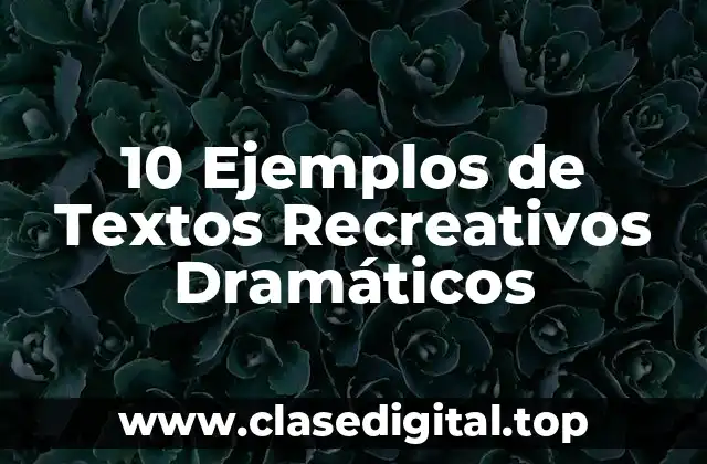 10 Ejemplos de Textos Recreativos Dramáticos