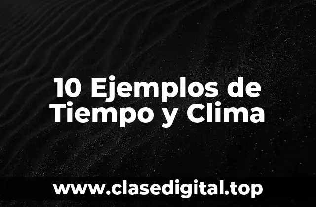 10 Ejemplos de Tiempo y Clima