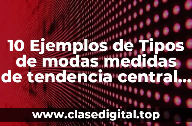 10 Ejemplos de Tipos de modas medidas de tendencia central ppt