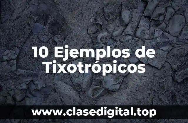 Ejemplos de Tixotrópicos