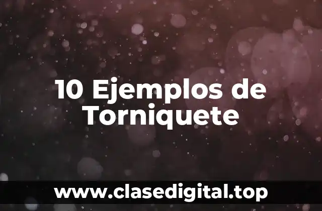 10 Ejemplos de Torniquete