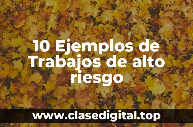 10 Ejemplos de Trabajos de alto riesgo
