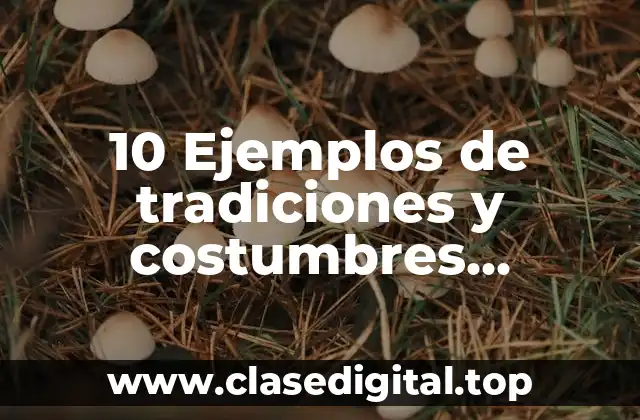 10 Ejemplos de tradiciones y costumbres mexicanas