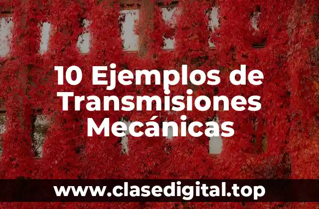 10 Ejemplos de Transmisiones Mecánicas
