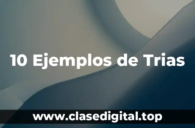 10 Ejemplos de Trias