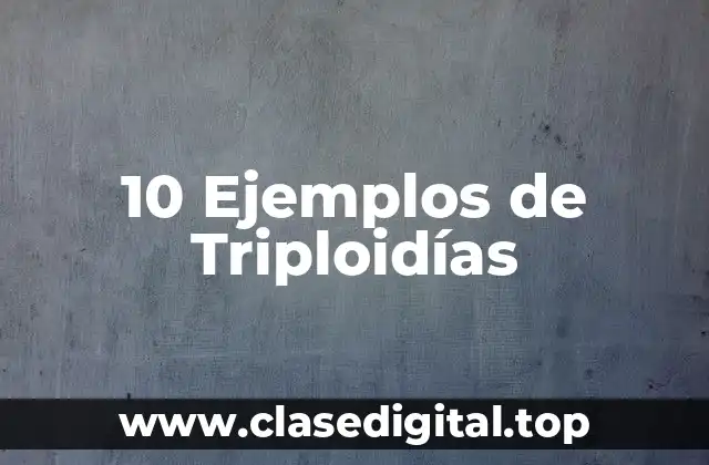 Ejemplos de triploidías