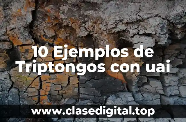 10 Ejemplos de Triptongos con uai