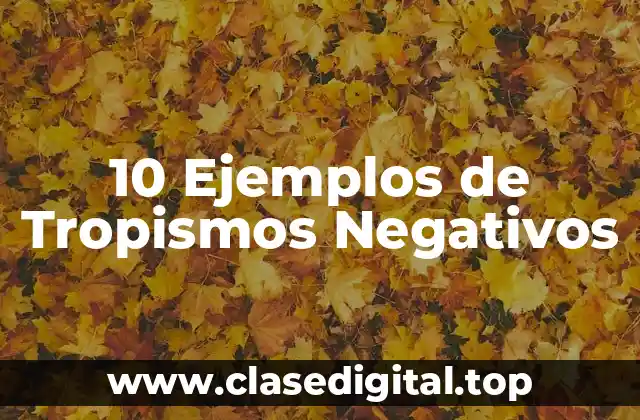 10 Ejemplos de Tropismos Negativos