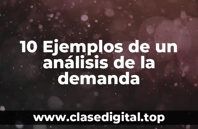10 Ejemplos de un análisis de la demanda
