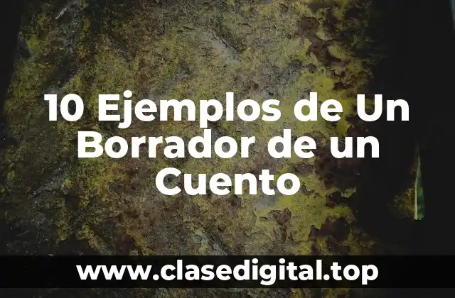 10 Ejemplos de Un Borrador de un Cuento