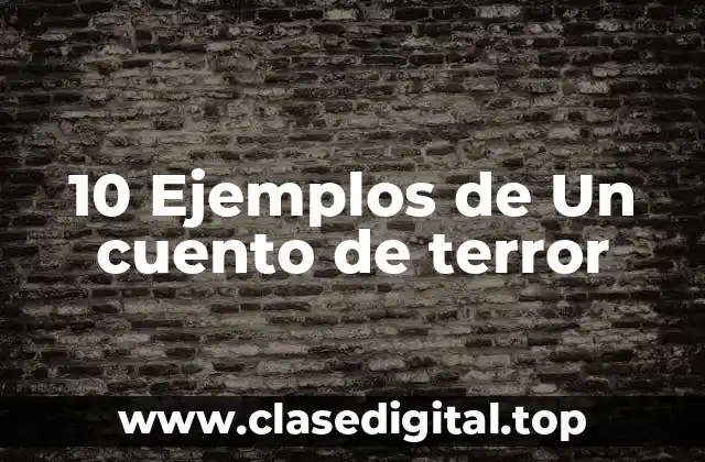 10 Ejemplos de Un cuento de terror