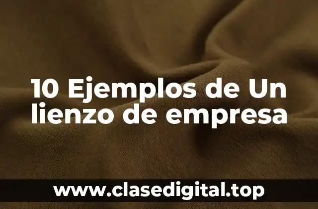 10 Ejemplos de Un lienzo de empresa