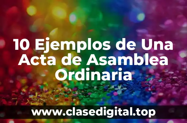 10 Ejemplos de Una Acta de Asamblea Ordinaria