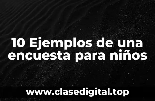 10 Ejemplos de una encuesta para niños