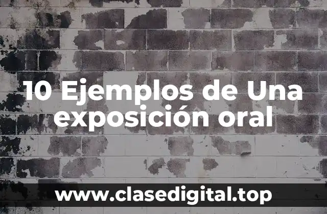 10 Ejemplos de Una exposición oral