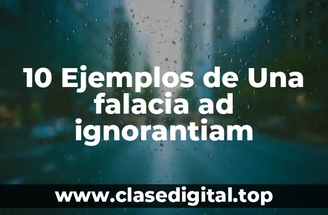 10 Ejemplos de Una falacia ad ignorantiam