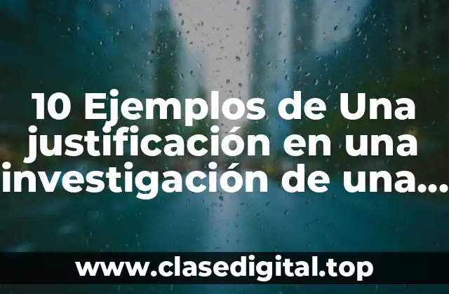 10 Ejemplos de Una justificación en una investigación de una empresa
