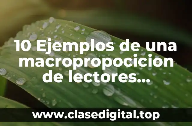 10 Ejemplos de una macropropocicion de lectores competentes