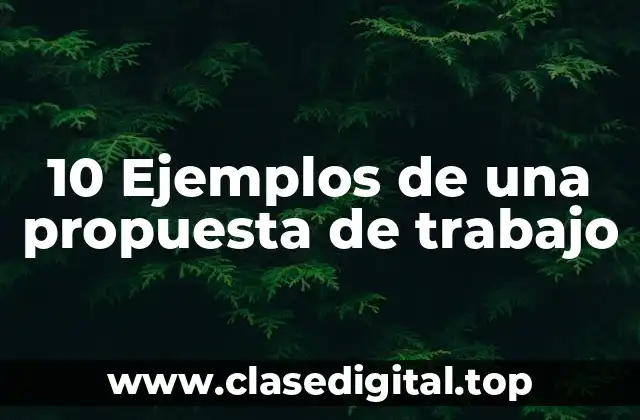 10 Ejemplos de una propuesta de trabajo