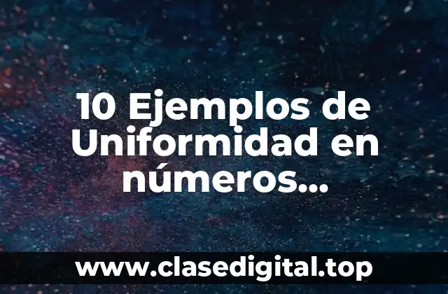 10 Ejemplos de Uniformidad en números pseudoaleatorios
