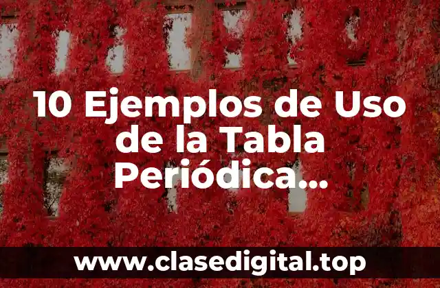 Ejemplos de Uso de la Tabla Periódica