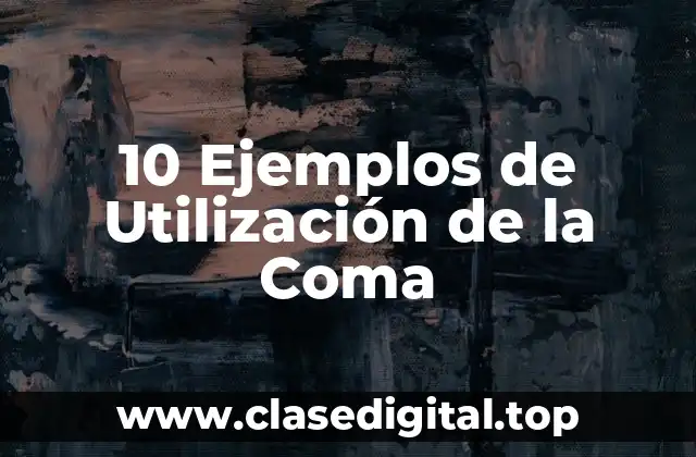 10 Ejemplos de Utilización de la Coma