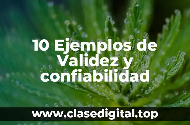 10 Ejemplos de Validez y confiabilidad