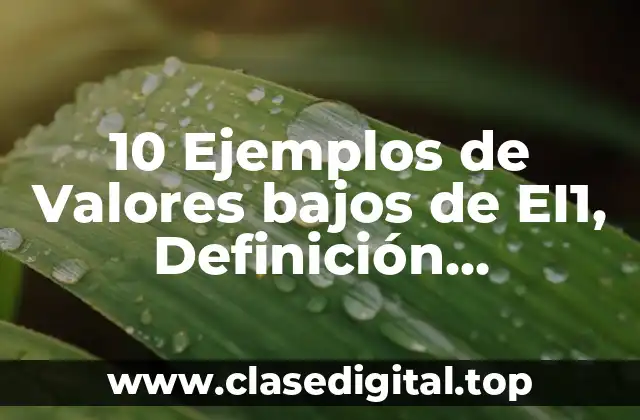 10 Ejemplos de Valores bajos de EI1, Definición, Diferencias y para que sirve
