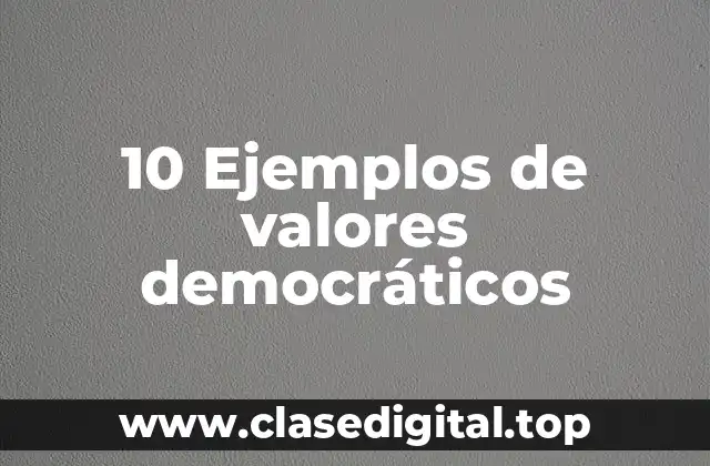 10 Ejemplos de valores democráticos