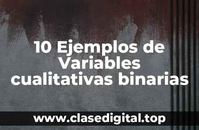 10 Ejemplos de Variables cualitativas binarias