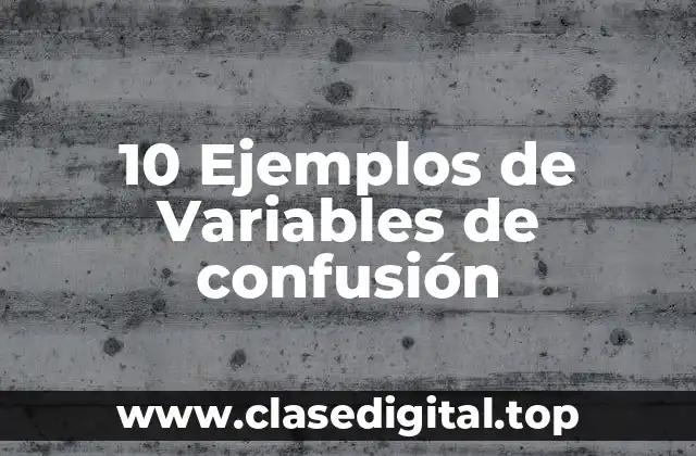 10 Ejemplos de Variables de confusión