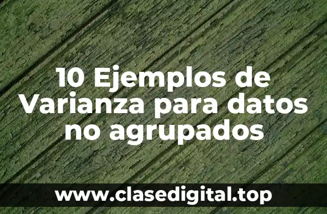 10 Ejemplos de Varianza para datos no agrupados