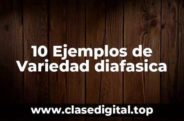 10 Ejemplos de Variedad diafasica