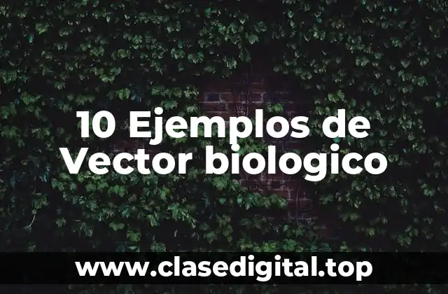 10 Ejemplos de Vector biologico