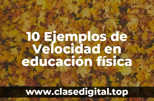 10 Ejemplos de Velocidad en educación física