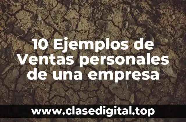 10 Ejemplos de Ventas personales de una empresa